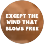 Except the Wind that Blows Free