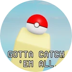 Gotta Catch 'Em All