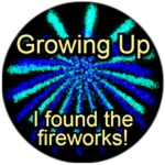 Growing Up - I found the Fireworks!