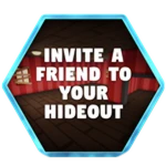 Invite A Friend To Your Hideout!