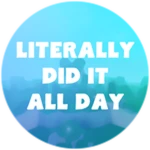 Literally Did It All Day