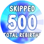 Skipped a total of 500 rebirths!