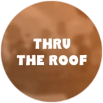 Thru The Roof!