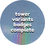 Tower Variants Badges Complete!