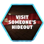 Visit Someones Hideout!