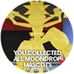 You collected all moondrop mascots!