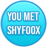 You met Shyfoox!