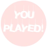 You Played!
