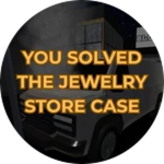 YOU SOLVED THE JEWELRY STORE CASE