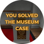 YOU SOLVED THE MUSEUM CASE