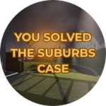 YOU SOLVED THE SUBURBS CASE
