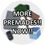 MORE PREMADES!! NOW!!
