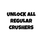 Unlock all regular crushers!