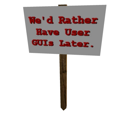 Protest Sign: We'd Rather Have User GUIs Later...